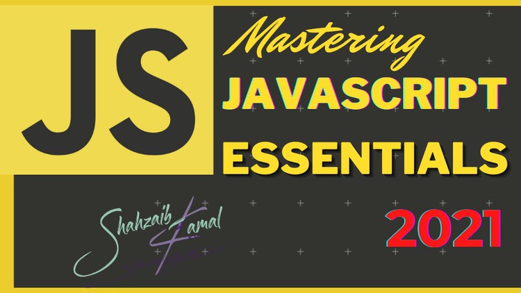 Mastering JavaScript Essentials 2021 Novice to Professional Master JavaScript in our complete course with 8+ hours of projects, tutorials, and easy to follow step-by-step guides