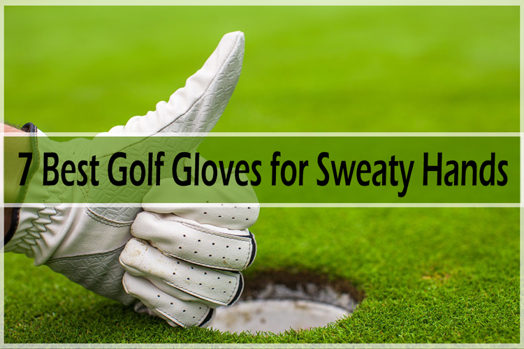 7 Best Golf Gloves for Sweaty Hands