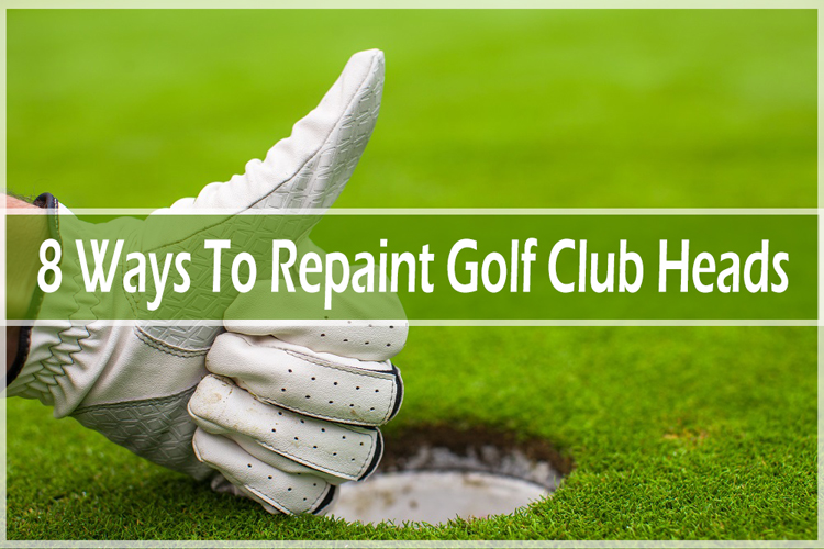 8 Ways To Repaint Golf Club Heads: A Step-By-Step Guide