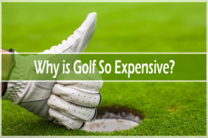 Why is Golf So Expensive?