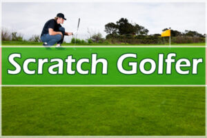 Scratch Golfer What Does it Mean & What Does it Take